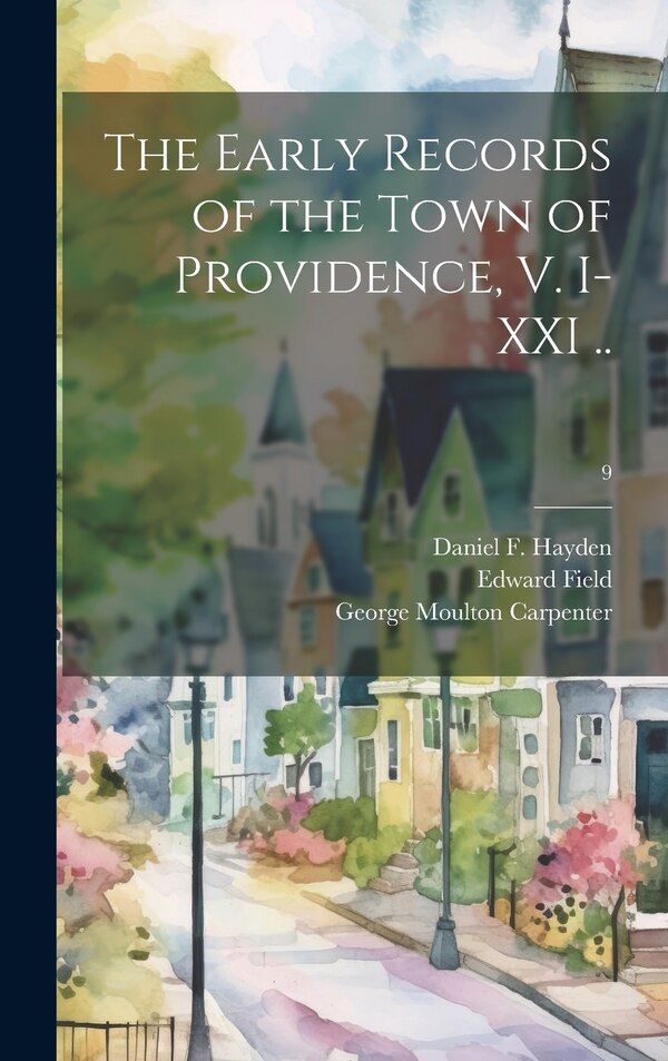 The Early Records of the Town of Providence V. I-XXI ; 9 by Horatio 1836-1904 Rogers, Hardcover | Indigo Chapters