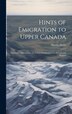 Hints of Emigration to Upper Canada [microform] by Martin Doyle, Hardcover | Indigo Chapters