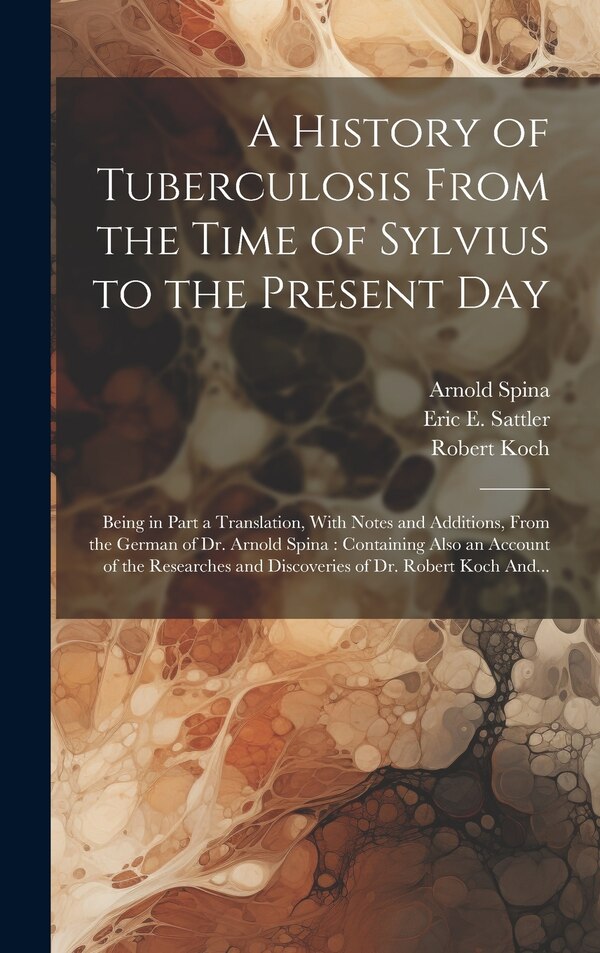 A History of Tuberculosis From the Time of Sylvius to the Present Day by Arnold Spina, Hardcover | Indigo Chapters