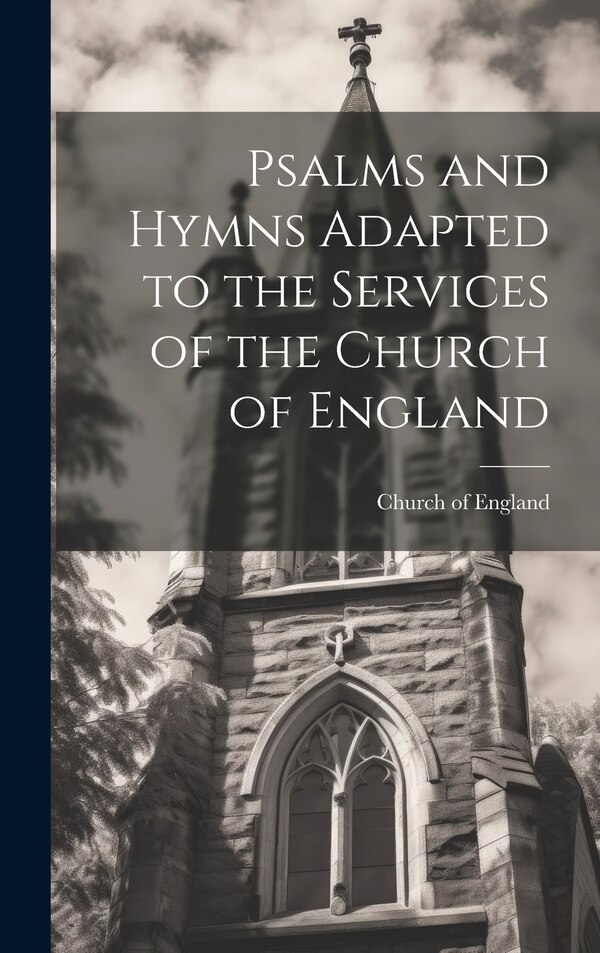 Psalms and Hymns Adapted to the Services of the Church of England, Hardcover | Indigo Chapters
