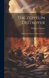 The Zeppelin Destroyer [microform] by William 1864-1927 Le Queux, Hardcover | Indigo Chapters