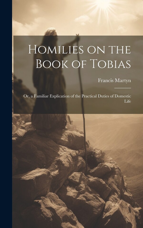 Homilies on the Book of Tobias by Francis 1782-1838 Martyn, Hardcover | Indigo Chapters