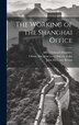 The Working of the Shanghai Office by Alfred Edward Hippisley, Hardcover | Indigo Chapters