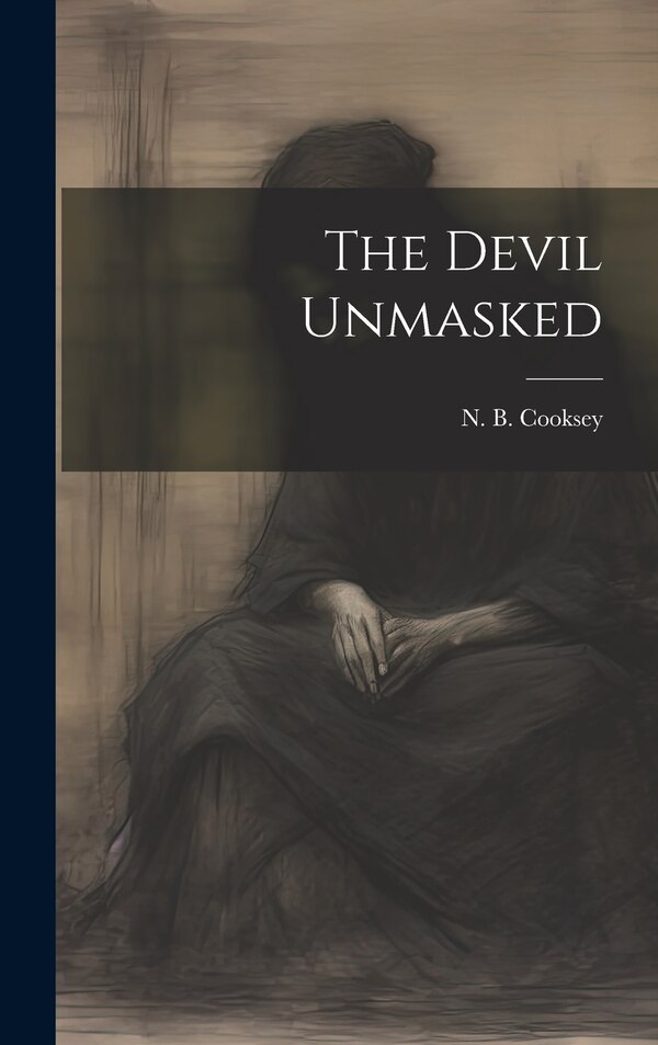 The Devil Unmasked by N B (Nicias Ballard) 1846 Cooksey, Hardcover | Indigo Chapters