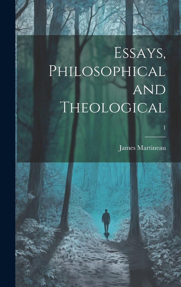 Essays Philosophical and Theological; 1 by James 1805-1900 Martineau, Hardcover | Indigo Chapters