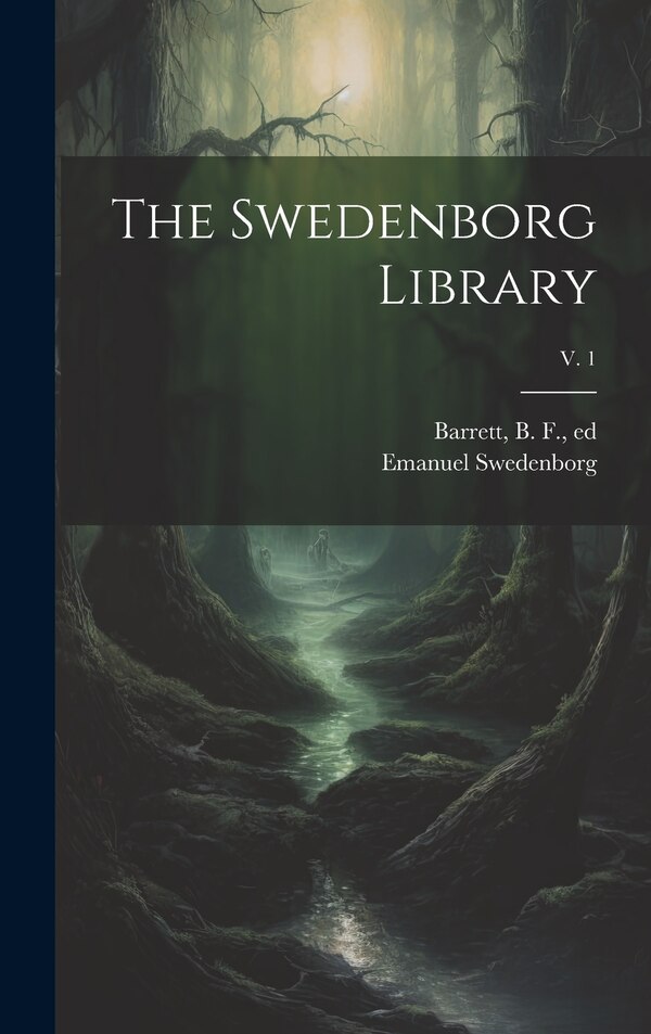 The Swedenborg Library; v. 1 by Emanuel 1688-1772 Swedenborg, Hardcover | Indigo Chapters