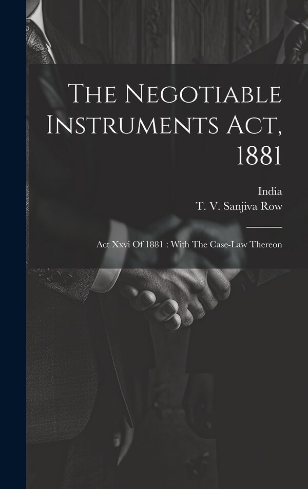 The Negotiable Instruments Act 1881 by India, Hardcover | Indigo Chapters