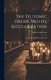 The Teutonic Order And Its Secularization by Harry Grant Plum, Hardcover | Indigo Chapters
