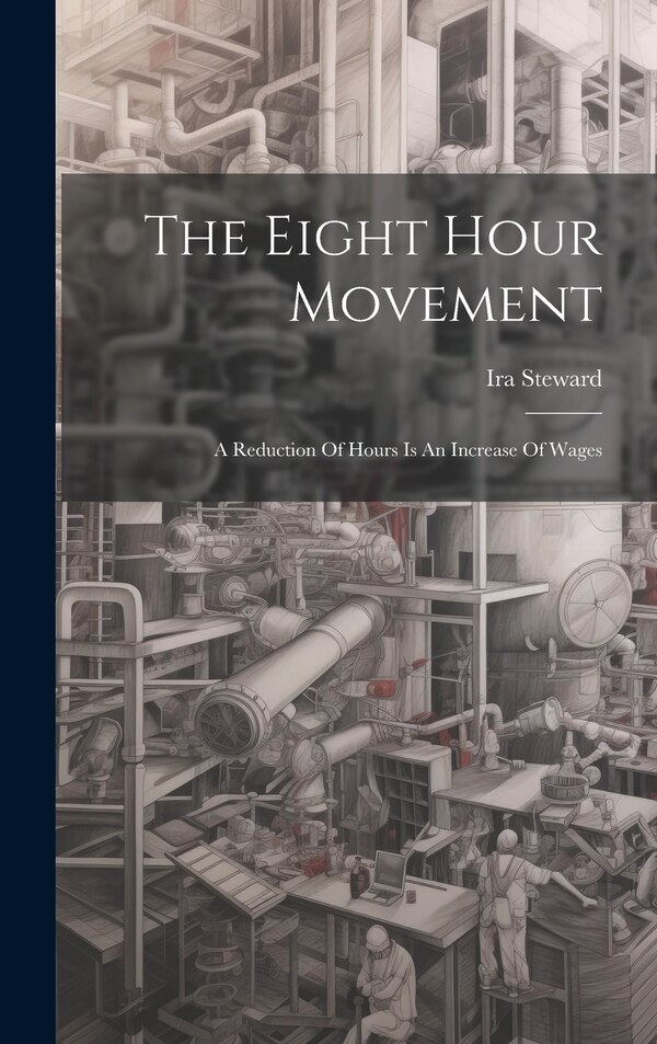 The Eight Hour Movement by Ira Steward, Hardcover | Indigo Chapters