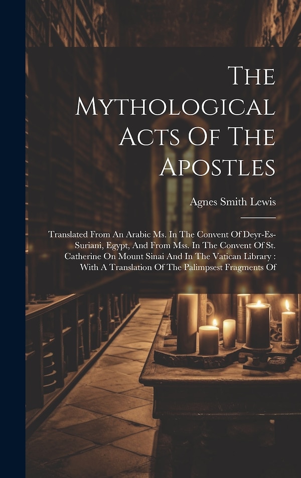 The Mythological Acts Of The Apostles by Agnes Smith Lewis, Hardcover | Indigo Chapters