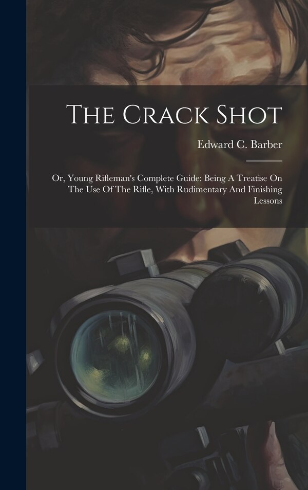 The Crack Shot by Edward C Barber, Hardcover | Indigo Chapters