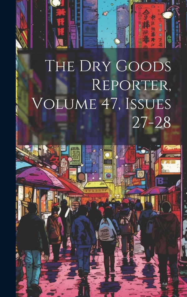 The Dry Goods Reporter Volume 47 Issues 27-28 by Anonymous, Hardcover | Indigo Chapters