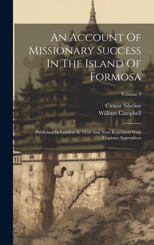 An Account Of Missionary Success In The Island Of Formosa by William Campbell, Hardcover | Indigo Chapters