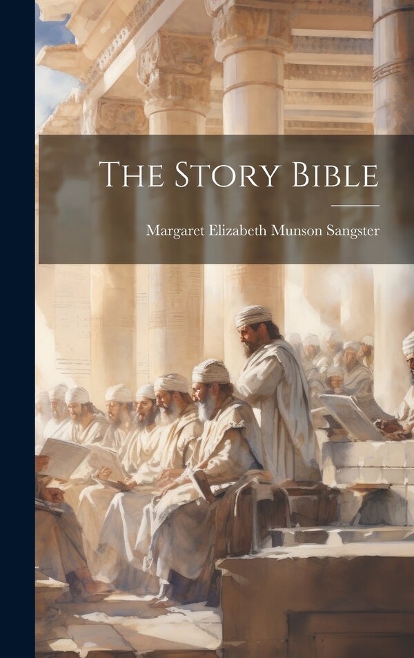 The Story Bible by Margaret Elizabeth Munson Sangster, Hardcover | Indigo Chapters