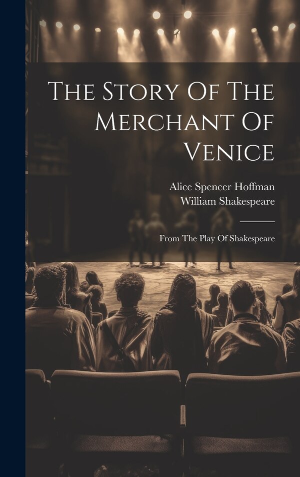 The Story Of The Merchant Of Venice by Alice Spencer Hoffman, Hardcover | Indigo Chapters