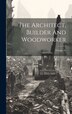 The Architect Builder And Woodworker; Volume 16 by Anonymous Anonymous, Hardcover | Indigo Chapters