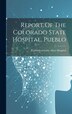 Report Of The Colorado State Hospital Pueblo by Pueblo Colorado State Hospital, Hardcover | Indigo Chapters