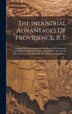 The Industrial Advantages Of Providence R. I by Anonymous Anonymous, Hardcover | Indigo Chapters