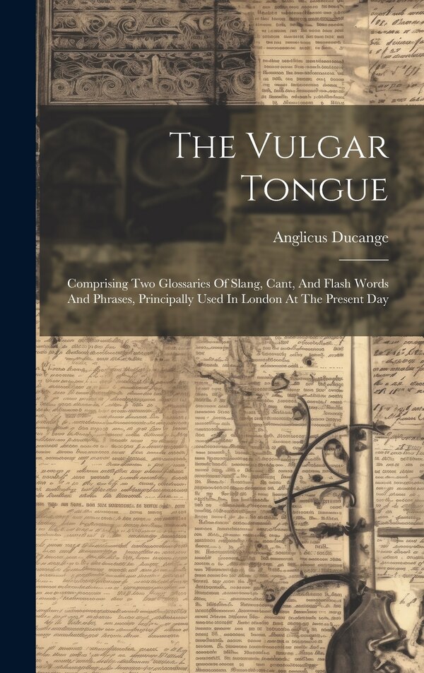 The Vulgar Tongue by Anglicus Ducange, Hardcover | Indigo Chapters