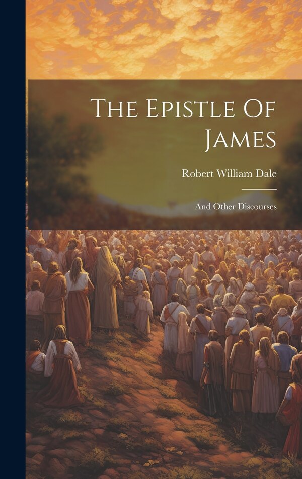 The Epistle Of James by Robert William Dale, Hardcover | Indigo Chapters