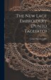 The New Lace Embroidery (punto Tagliato) by Louisa Augusta Tebbs, Hardcover | Indigo Chapters