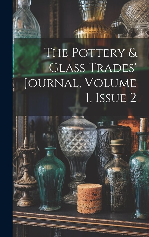 The Pottery & Glass Trades' Journal Volume 1 Issue 2 by Anonymous, Hardcover | Indigo Chapters