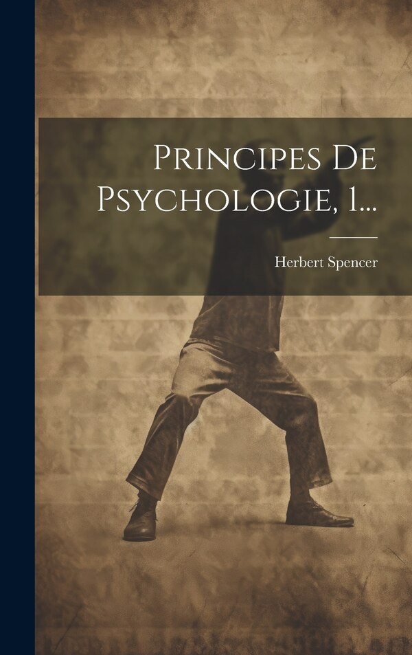 Principes De Psychologie 1. by Herbert Spencer, Hardcover | Indigo Chapters