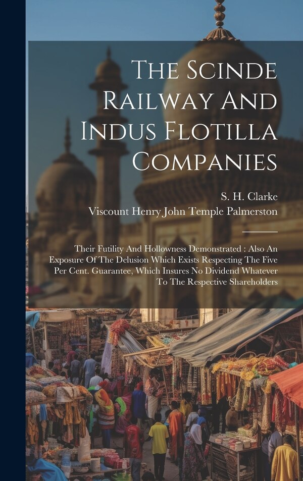 The Scinde Railway And Indus Flotilla Companies by S H Clarke, Hardcover | Indigo Chapters