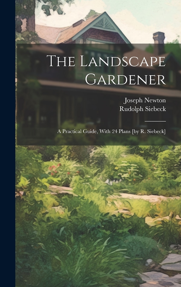 The Landscape Gardener by Joseph Newton (F R H S ), Hardcover | Indigo Chapters