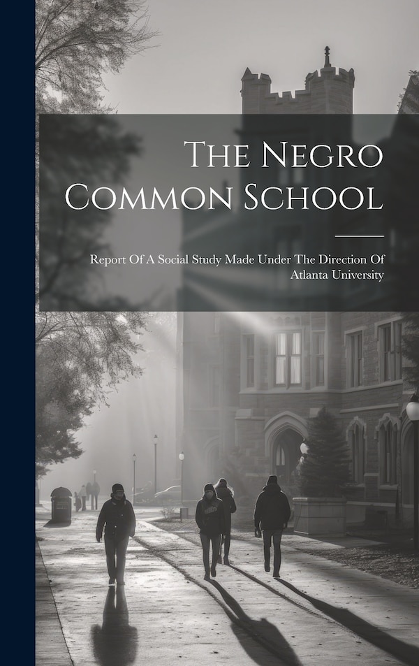 The Negro Common School by Anonymous, Hardcover | Indigo Chapters