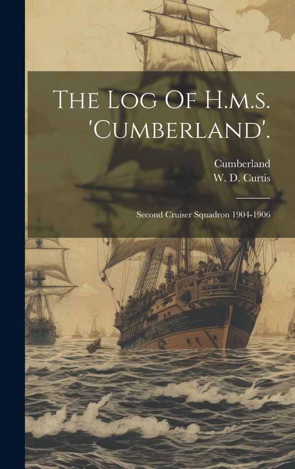 The Log Of H.m.s. 'cumberland' by Cumberland (cruiser), Hardcover | Indigo Chapters