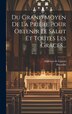Du Grand Moyen De La Prière Pour Obtenir Le Salut Et Toutes Les Grâces. by Alphonse de Liguori, Hardcover | Indigo Chapters