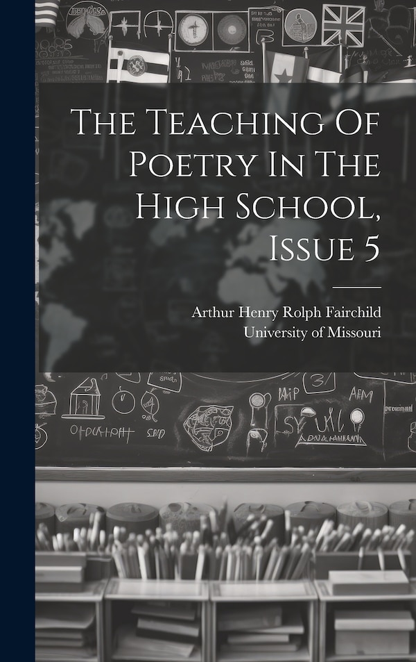 The Teaching Of Poetry In The High School Issue 5 by Arthur Henry Rolph Fairchild, Hardcover | Indigo Chapters