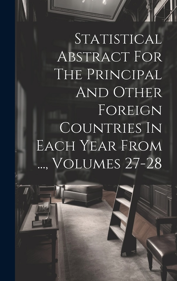 Statistical Abstract For The Principal And Other Foreign Countries In Each Year From by Anonymous Anonymous, Hardcover | Indigo Chapters