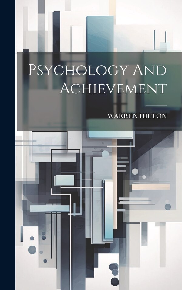 Psychology And Achievement by Warren Hilton, Hardcover | Indigo Chapters