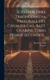 Il Pastor Fido Tragi-comedia Pastorale Del Cavalier Gio.-batt. Guarini. Tomo Primo[-secondo]. by Battista Guarini, Hardcover | Indigo Chapters