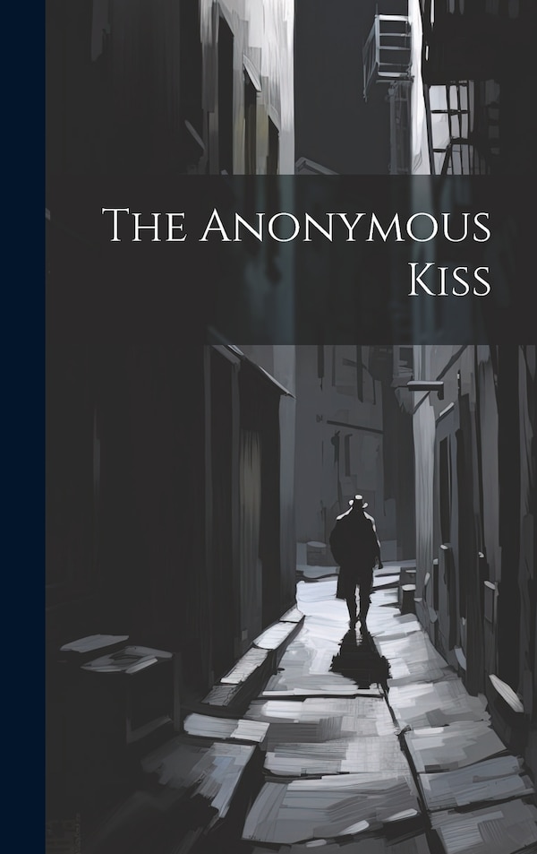 The Anonymous Kiss by Anonymous Anonymous, Hardcover | Indigo Chapters