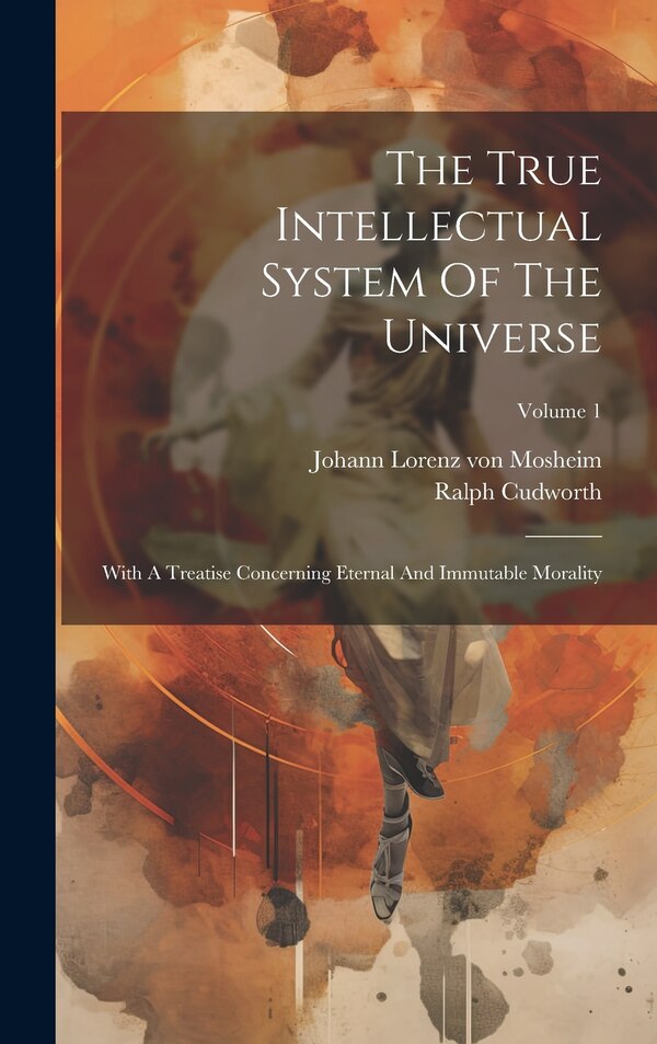 The True Intellectual System Of The Universe by Ralph Cudworth, Hardcover | Indigo Chapters