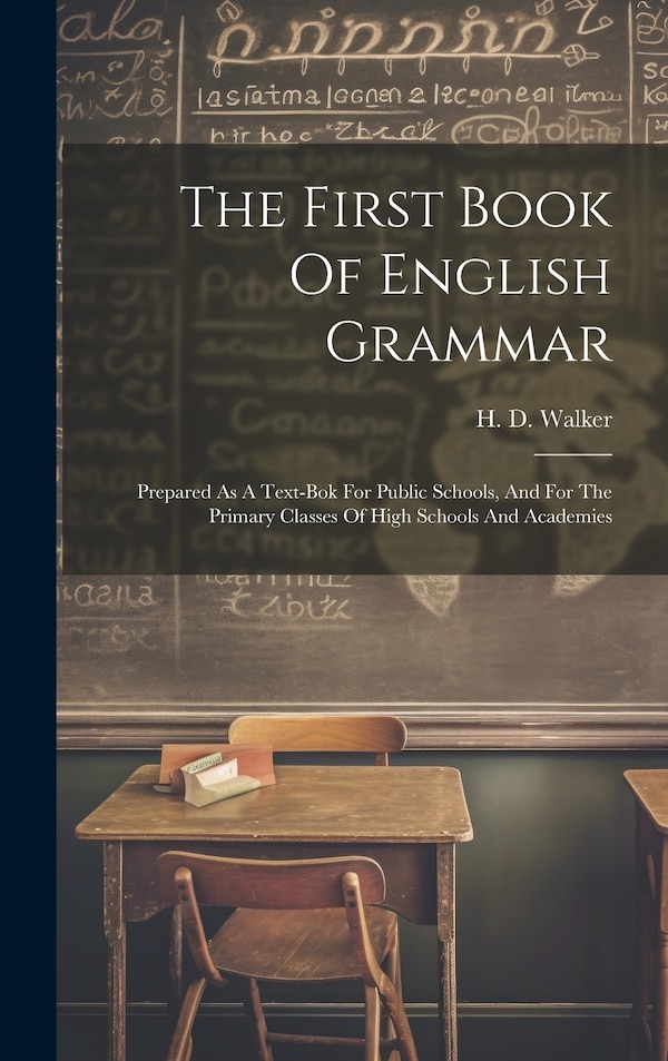 The First Book Of English Grammar by H D Walker, Hardcover | Indigo Chapters