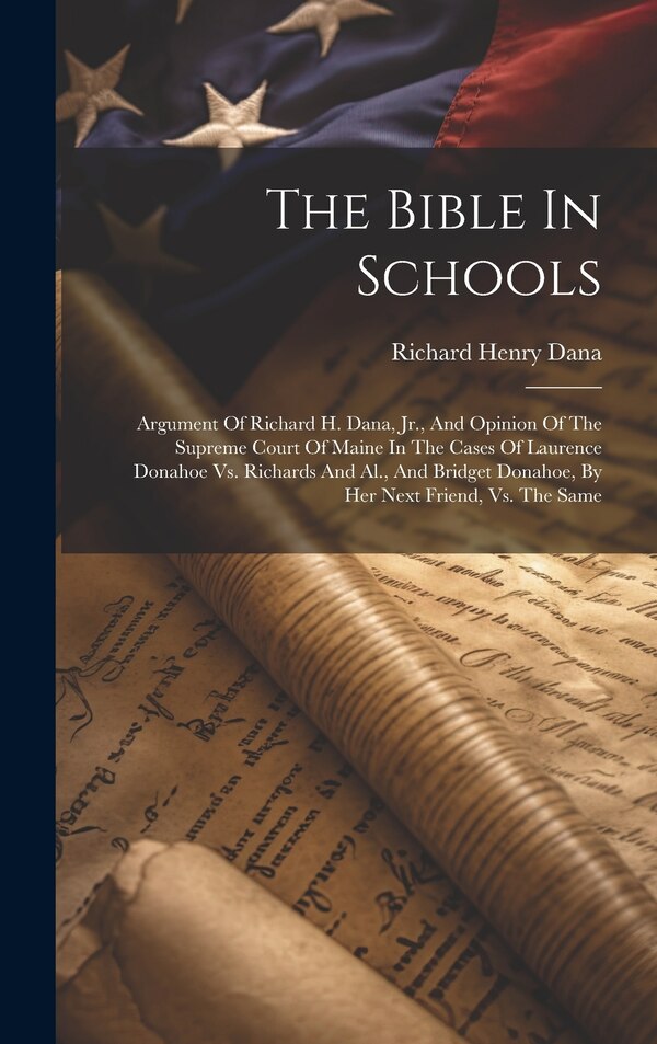 The Bible In Schools by Richard Henry Dana, Hardcover | Indigo Chapters