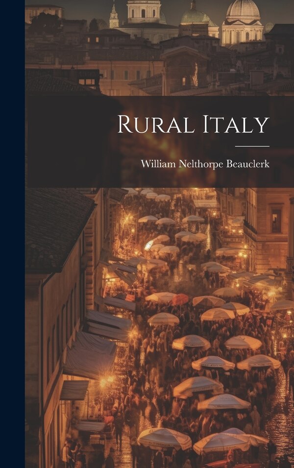 Rural Italy by William Nelthorpe Beauclerk, Hardcover | Indigo Chapters