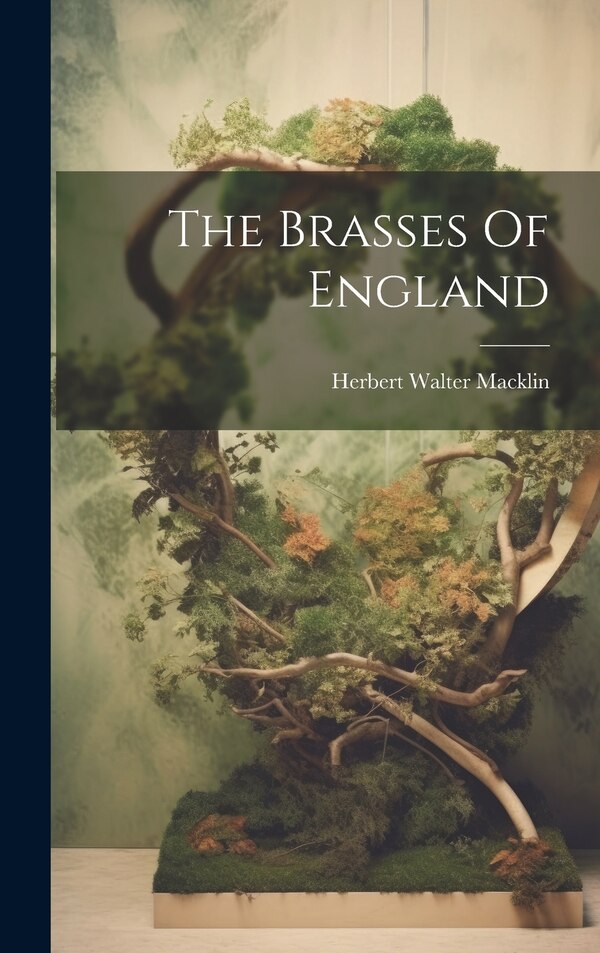 The Brasses Of England by Herbert Walter Macklin, Hardcover | Indigo Chapters
