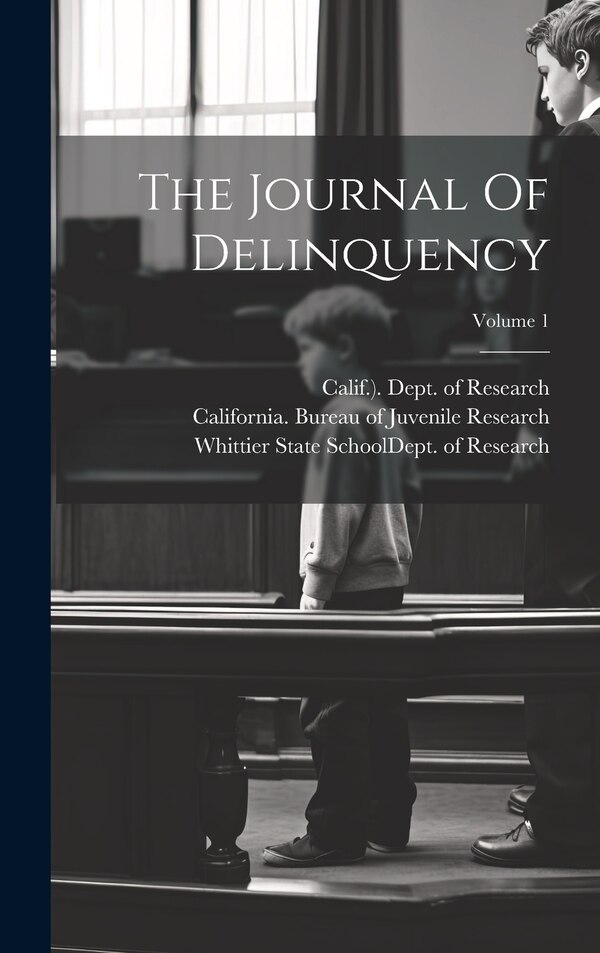 The Journal Of Delinquency; Volume 1 by California Bureau Of Juvenile Research, Hardcover | Indigo Chapters