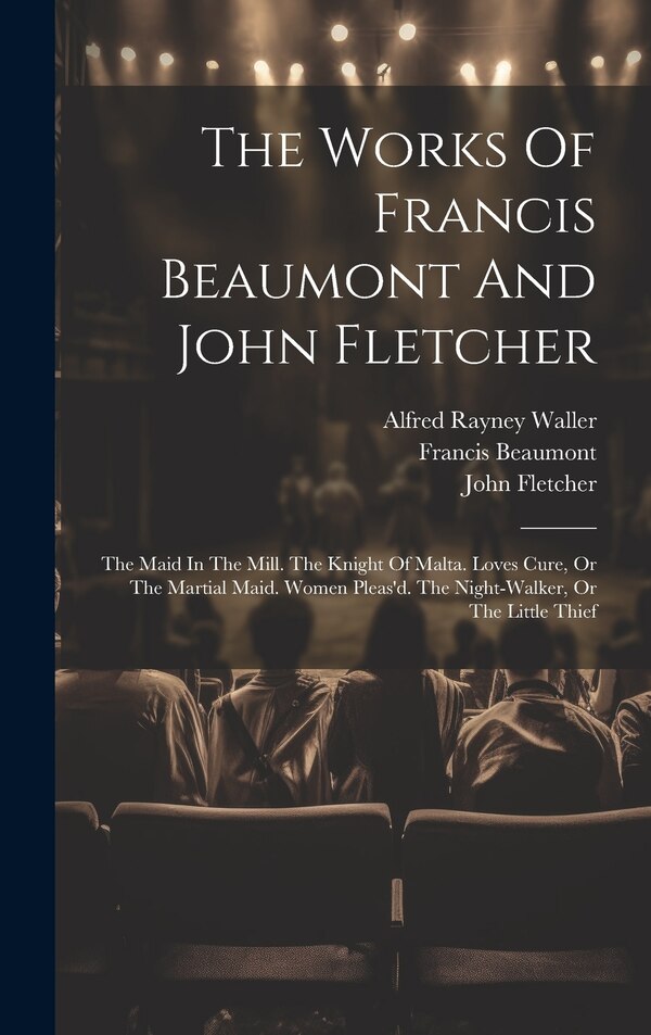 The Works Of Francis Beaumont And John Fletcher, Hardcover | Indigo Chapters