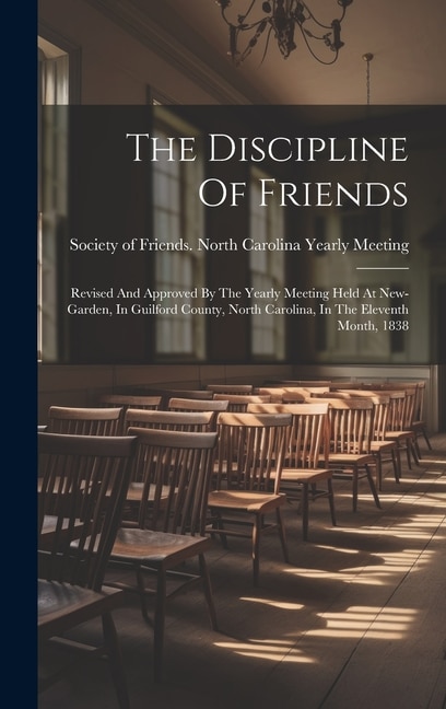 The Discipline Of Friends by Society of Friends North Carolina Ye, Hardcover | Indigo Chapters