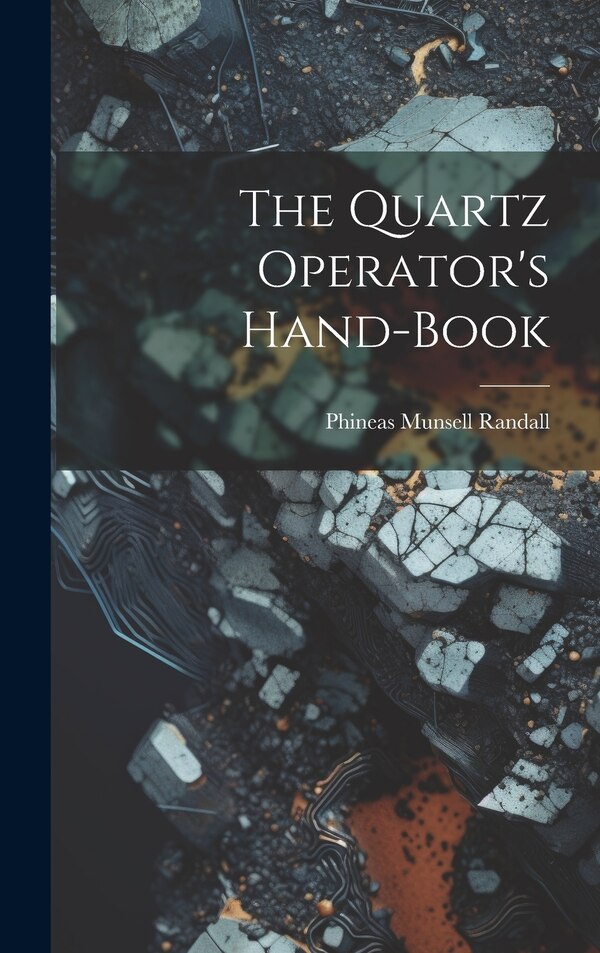 The Quartz Operator's Hand-book by Phineas Munsell Randall, Hardcover | Indigo Chapters