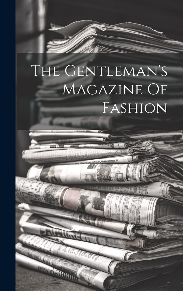 The Gentleman's Magazine Of Fashion by Anonymous, Hardcover | Indigo Chapters