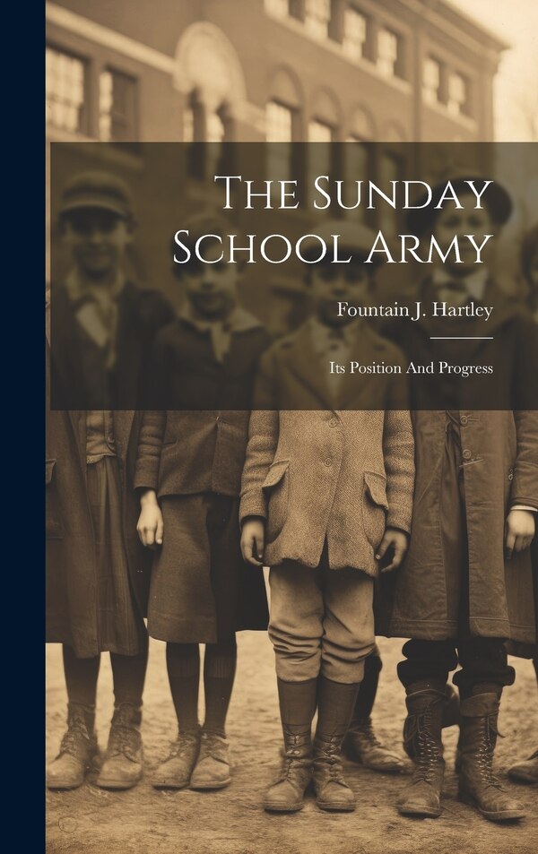 The Sunday School Army by Fountain J Hartley, Hardcover | Indigo Chapters