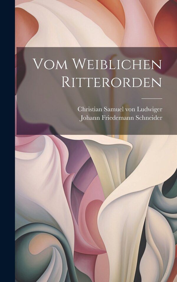 Vom Weiblichen Ritterorden by Johann Friedemann Schneider, Hardcover | Indigo Chapters