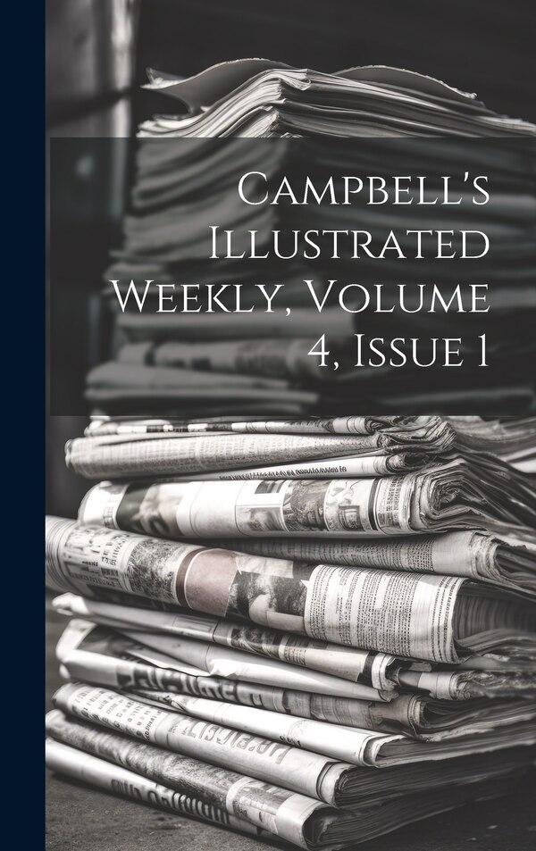 Campbell's Illustrated Weekly Volume 4 Issue 1 by Anonymous, Hardcover | Indigo Chapters